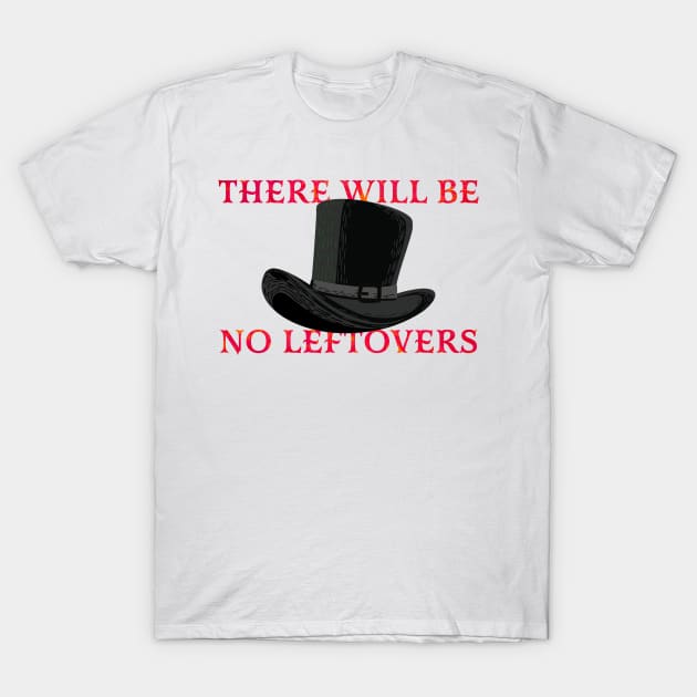 there will be no leftovers - thanksgiving movie T-Shirt by Thermul Bidean